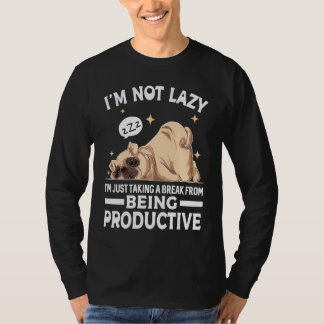 Camiseta I'm Not Lazy I'm Just Taking A Break From Being Pr