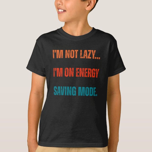 Camiseta  I'm Not Lazy, I'm On Energy Saving Mode  (Anverso)