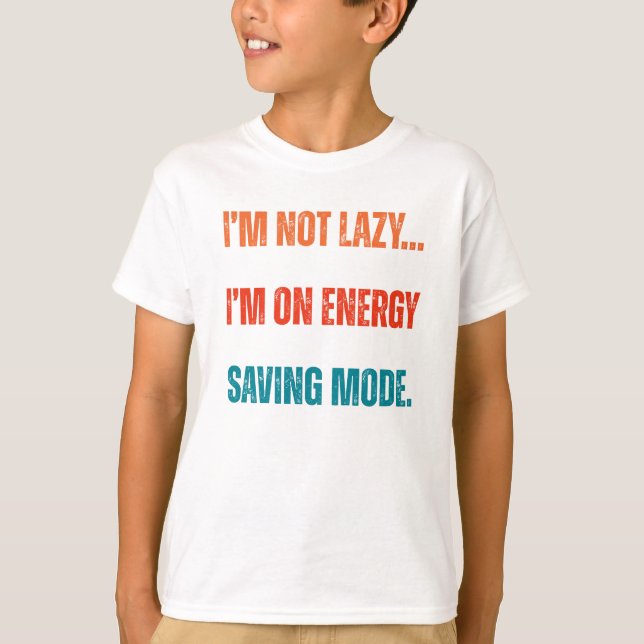 Camiseta  I'm Not Lazy, I'm On Energy Saving Mode  (Anverso)