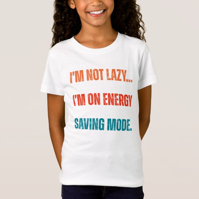 Camiseta  I'm Not Lazy, I'm On Energy Saving Mode  (Anverso)