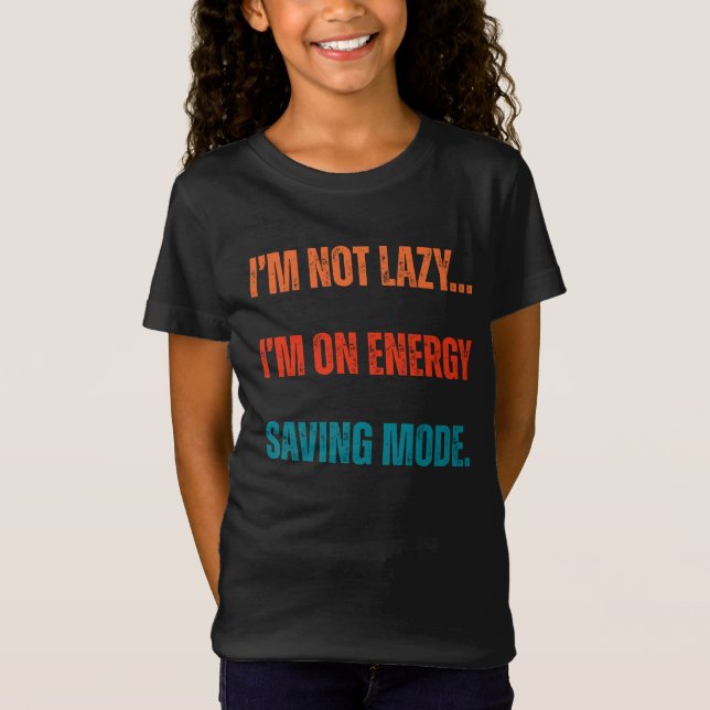 Camiseta  I'm Not Lazy, I'm On Energy Saving Mode  (Anverso)