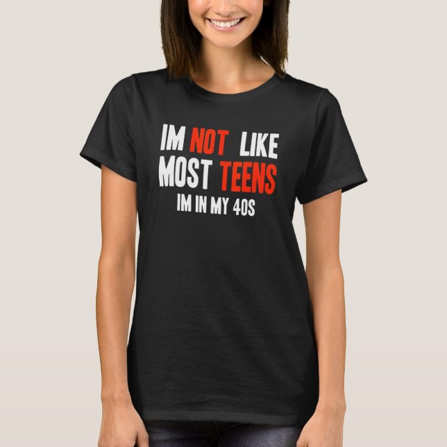 Camiseta I'm Not Like Most Teens I'm In My 40s (Anverso)