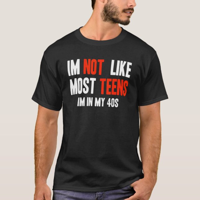 Camiseta I'm Not Like Most Teens I'm In My 40s (Anverso)