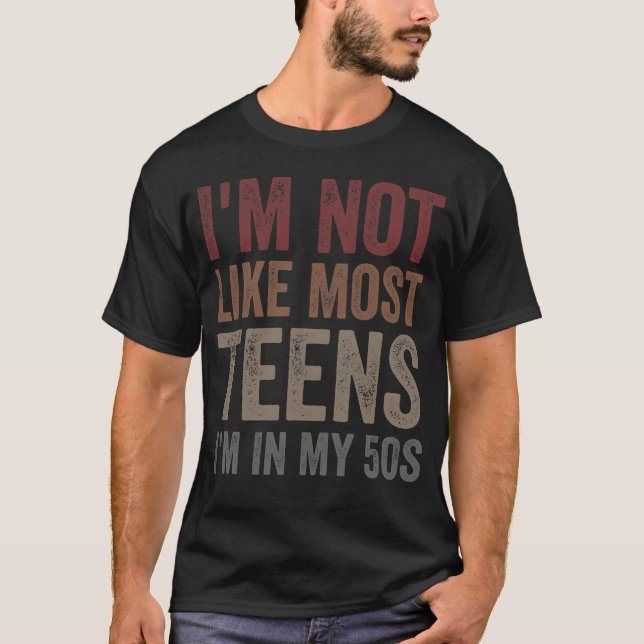 Camiseta I'm Not Like Most Teens I'm in My 50s (Anverso)