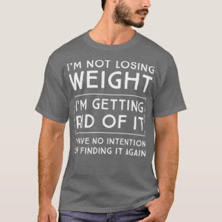Camiseta Im not losing weight 