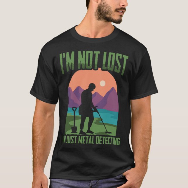 Camiseta I'm Not Lost Treasure Hunting Detectorist Metal De (Anverso)