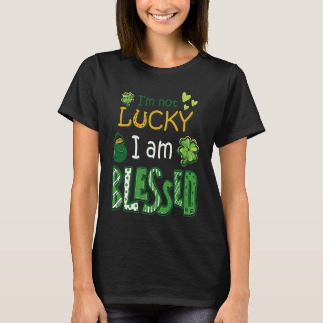 Camiseta I'm Not Lucky I'm Blessed St Patricks Day (Anverso)