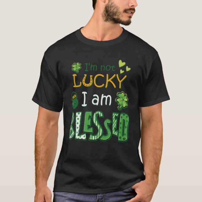 Camiseta I'm Not Lucky I'm Blessed St Patricks Day (Anverso)
