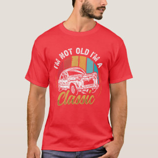 Camiseta Im not Old I m a Classic Car funny