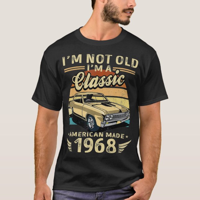 Camiseta I'm Not Old I'm A Classic American Made 1968 Retro (Anverso)