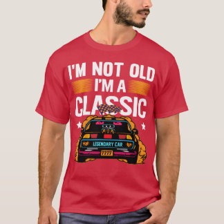 Camiseta Im Not Old Im a Classic Muscle Car retro