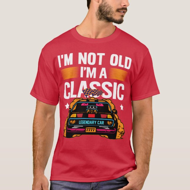 Camiseta Im Not Old Im a Classic Muscle Car retro (Anverso)