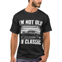 I'M Not old i'm Classic