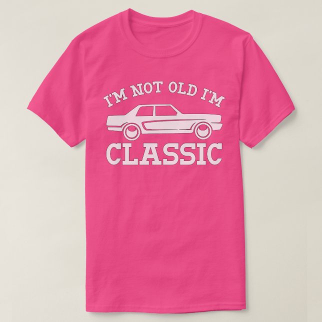 Camiseta Im Not Old Im Classic (40) (Diseño del anverso)