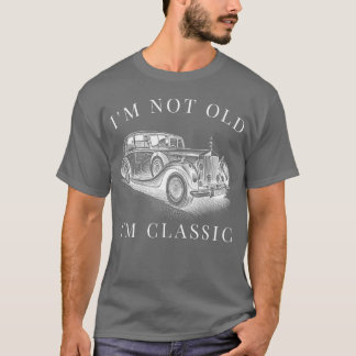 Camiseta Im Not Old Im Classic Car Unise funny gift