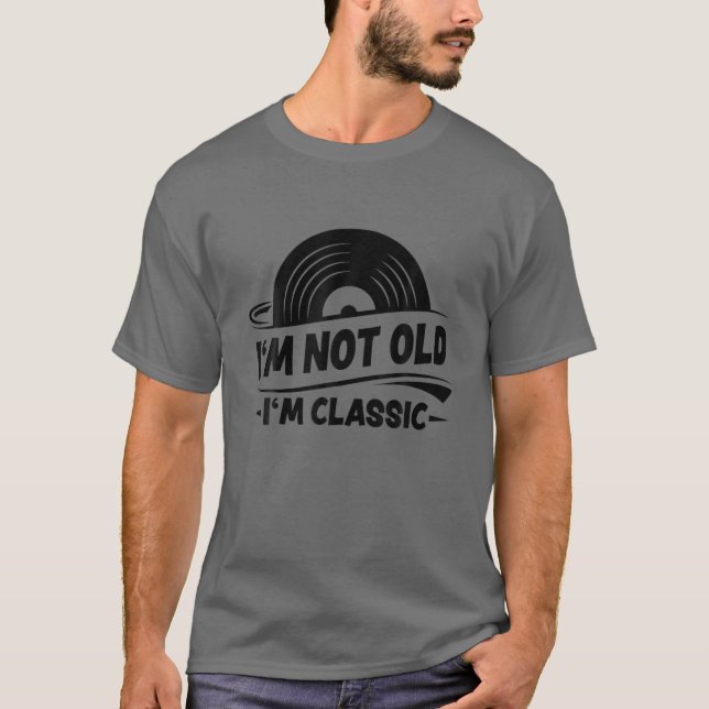 Camiseta I'm Not Old I'm Classic Vinyl Record Turntable Pla (Anverso)