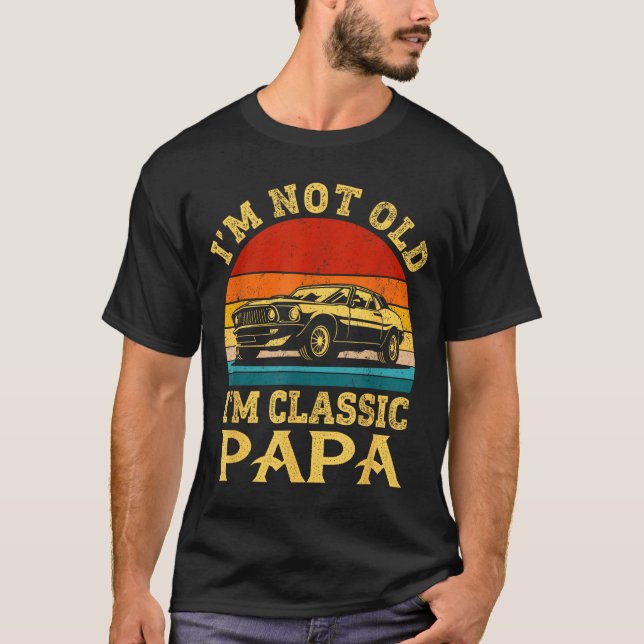 Camiseta I'm Not Old I'm Clic Papa Funny Car Grandpa Quote  (Anverso)