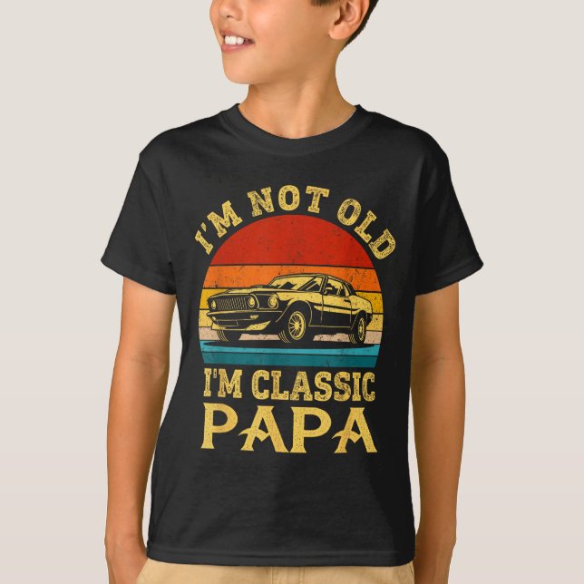 Camiseta I'm Not Old I'm Clic Papa Funny Car Grandpa Quote  (Anverso)