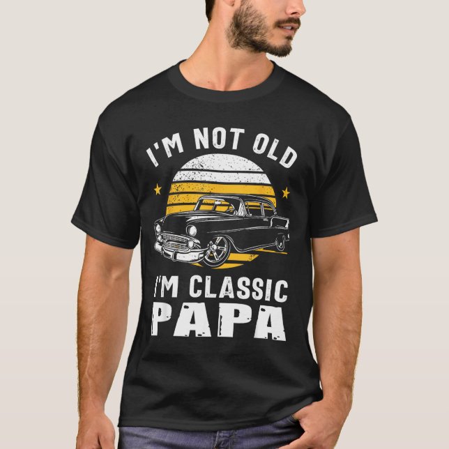 Camiseta I'm Not Old I'm Clic Papa Funny Muscle Car Hot Rod (Anverso)