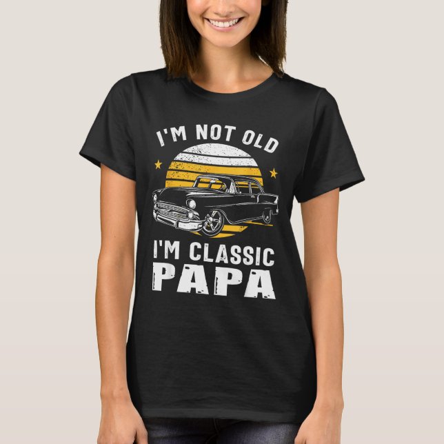 Camiseta I'm Not Old I'm Clic Papa Funny Muscle Car Hot Rod (Anverso)