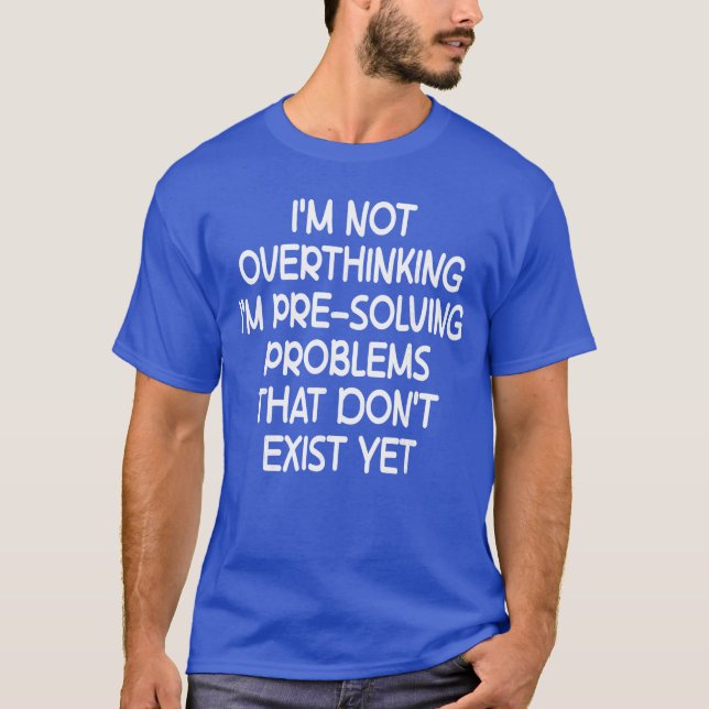 Camiseta Im not Overthinking Im PreSolving Problems Funny S (Anverso)