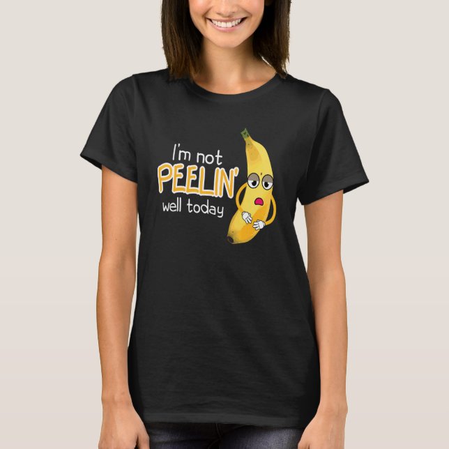 Camiseta I'm Not Peeling Well Today Women Banana Yellow Fru (Anverso)