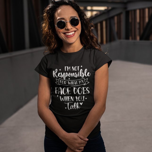 Camiseta I'm not Responsible for what my face Does Funny (Subido por el creador)