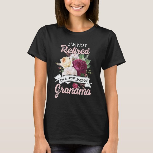 Camiseta I'm Not Retied I'm A Professional Grandma Flower R (Anverso)