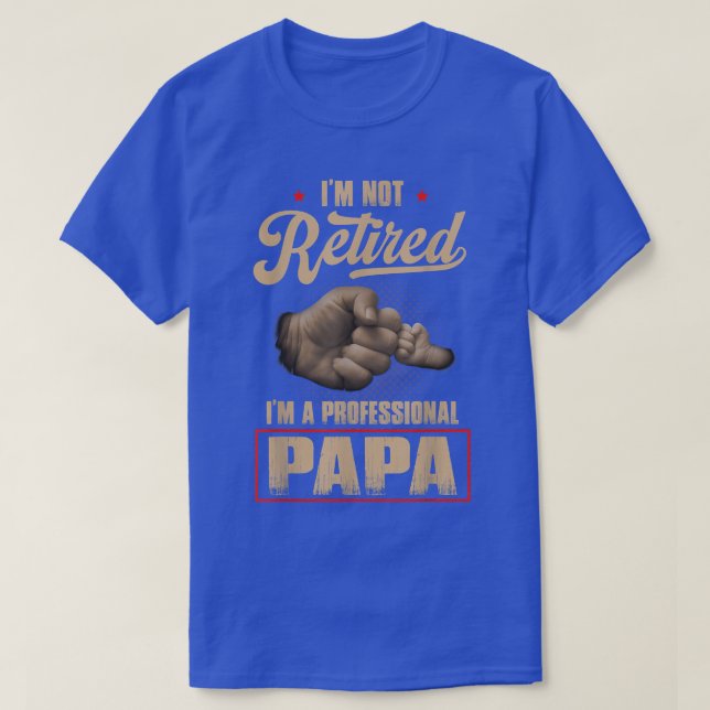 Camiseta I'm Not Retired A Professional Papa  Fathers Day  (Diseño del anverso)
