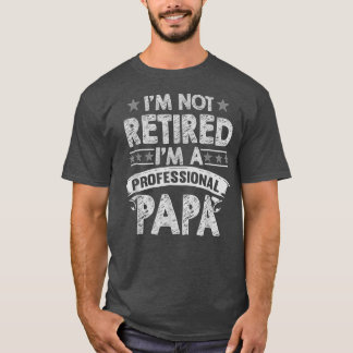 Camiseta Im Not Retired A Professional Papa T  Fathers Day 