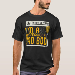 Camiseta I'm Not Retired I'm A Professional Dad Bod Retirem
