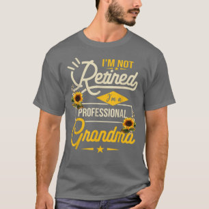 Camiseta I'm Not Retired I'm A Professional Grandma  Mother