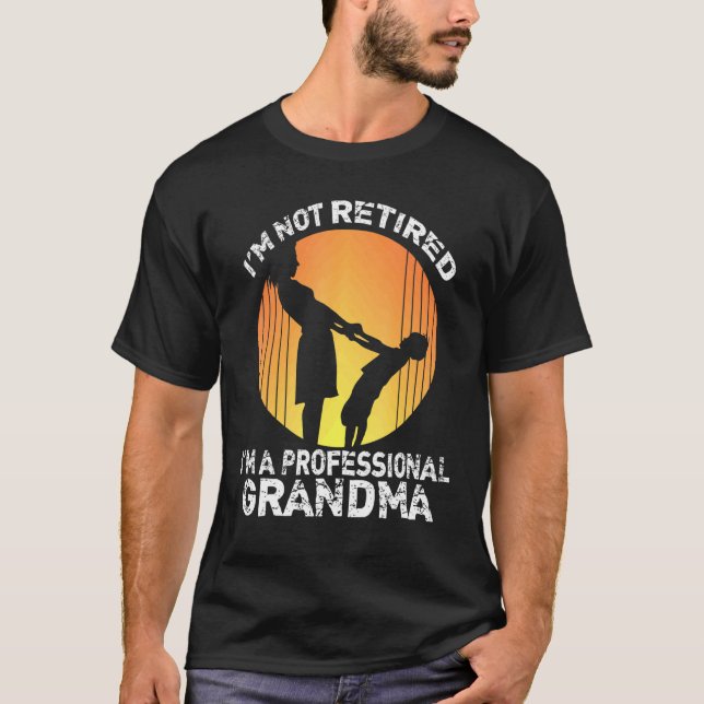 Camiseta Im Not Retired Im A Professional Grandma Retiree (Anverso)