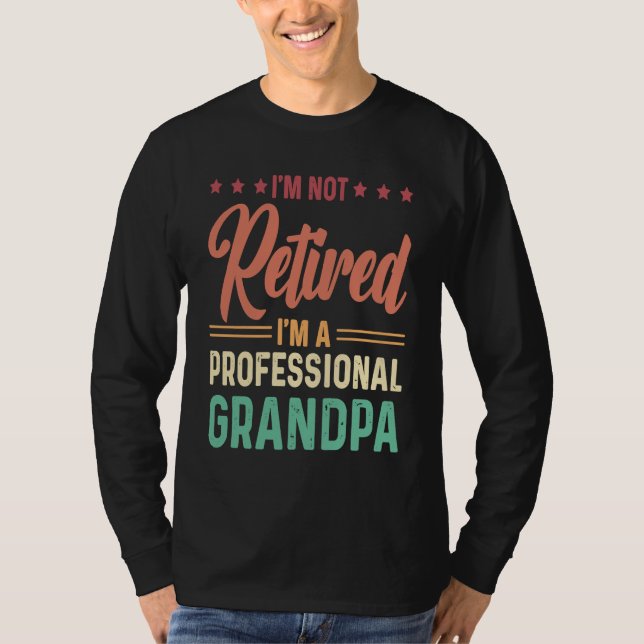 Camiseta I'm not retired I'm a professional Grandpa (Anverso)