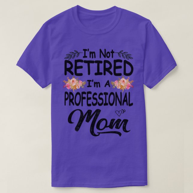 Camiseta Im not retired im a professional mom  (Diseño del anverso)