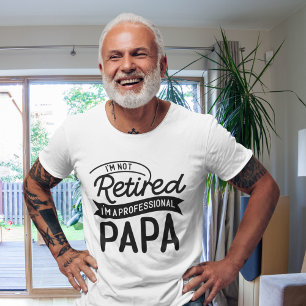 Camiseta I'm Not Retired I'm a Professional Papa