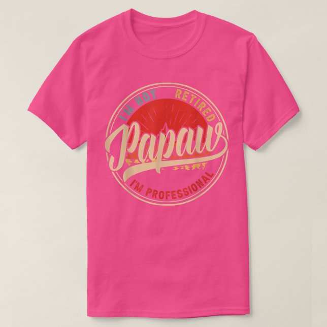 Camiseta I'm Not Retired I'm A Professional Papaw Funny Vin (Diseño del anverso)