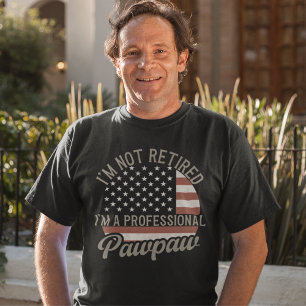 Camiseta I'm not Retired I'm a Professional Pawpaw, Grandpa