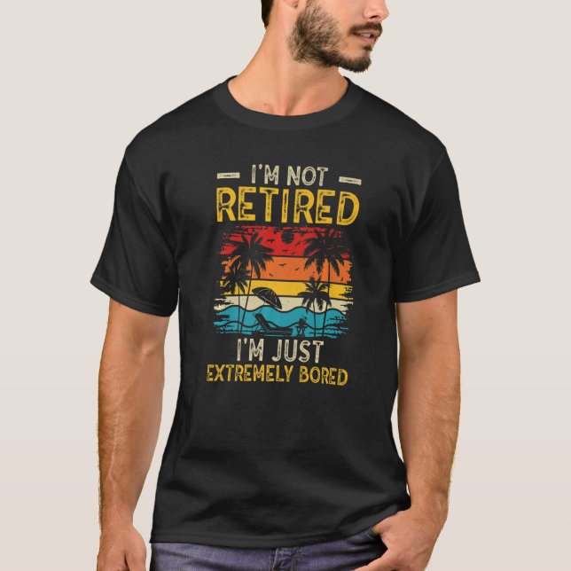 Camiseta I'm not retired I'm just extremely bored Women Ret (Anverso)