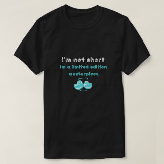 Camiseta i'm not short,i'm a limited edition masterpiece