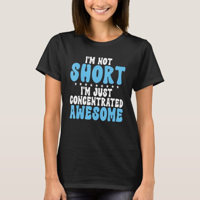 Camiseta Im not Short im just concentrated awesome Short Pe (Anverso)