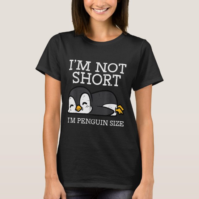 Camiseta Im Not Short Penguin Size Funny Height Joke Women  (Anverso)