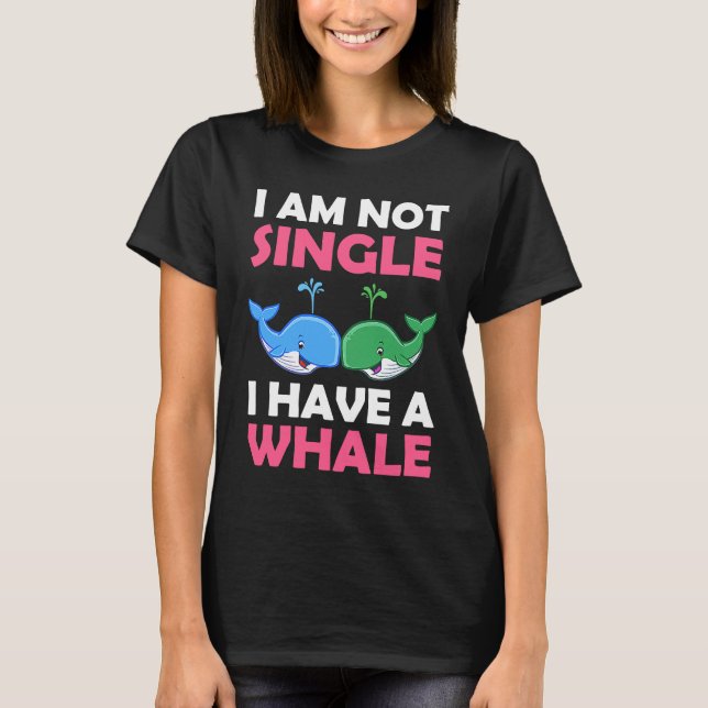 Camiseta I'm Not Single I Have A Whale  1 (Anverso)