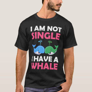 Camiseta I'm Not Single I Have A Whale  1