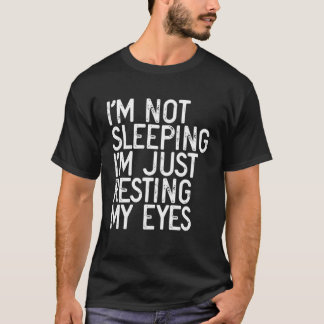 Camiseta I'm Not Sleeping I'm Just Resting My Eyes  1