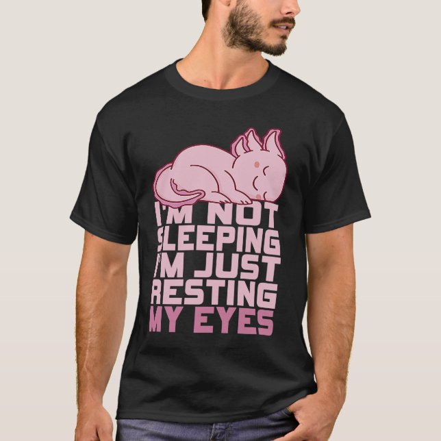 Camiseta I'm Not Sleeping I'm Just Resting My Eyes Axolotl  (Anverso)