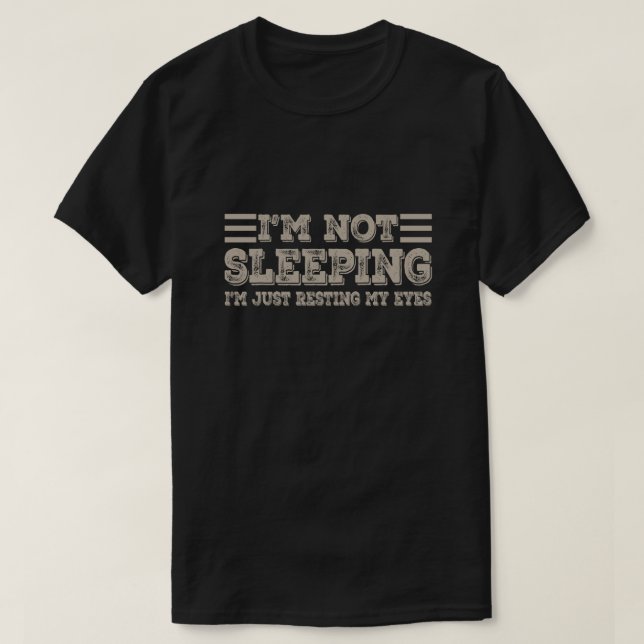 Camiseta I'm not Sleeping I'm Just Resting My Eyes Funny  (Diseño del anverso)