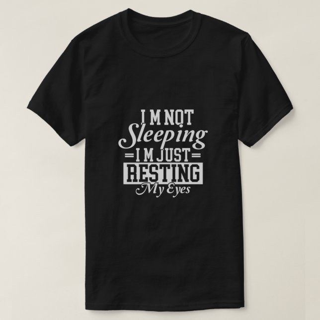Camiseta Im not sleeping Im just resting my eyes T-Shirt (Diseño del anverso)