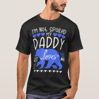 Camiseta I'M Not Spoiled Baby Bear My Daddy Just Loves Me T