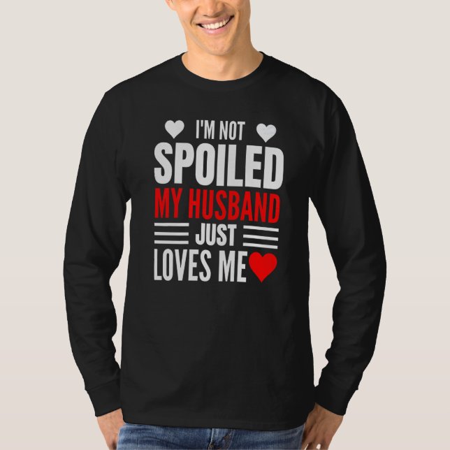 Camiseta I'm Not Spoiled My Husband Just Loves Me  Wife  1 (Anverso)